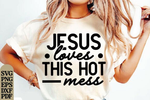 Esus Loves This Hot Mess Svg, Christian
