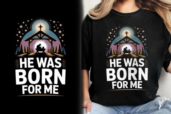 He Was Born for Me Jesus Christmas Shirt T-Shirt Designs