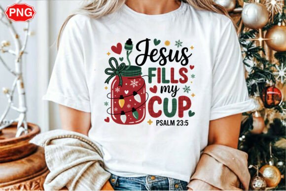 Jesus Fills My Cup PNG: Christmas T-Shirt Designs