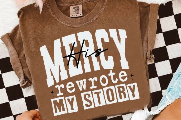 Jesus His Mercy Rewrote My Story PNG: T-Shirt Designs