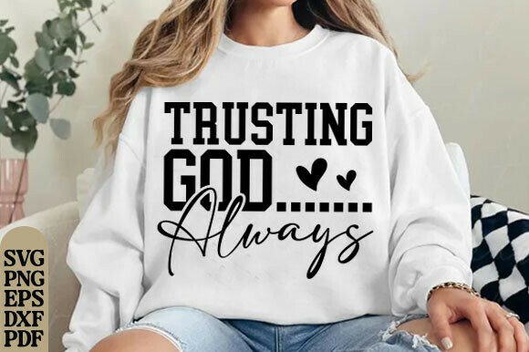 Trusting God Always SVG: T-Shirt Designs